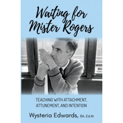 Waiting for Mister Rogers: Teaching with Attachment, Attunement, and Intention