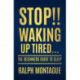 Stop!! Waking Up Tired: The Beginners Guide To Sleep