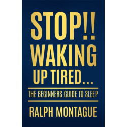 Stop!! Waking Up Tired: The Beginners Guide To Sleep
