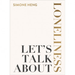 Let's Talk About Loneliness: The Search for Connection in a Lonely World