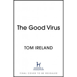 The Good Virus: The Untold Story of Phages: The Most Abundant Life Forms on Earth and What They Can Do For Us