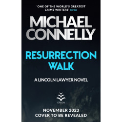 Resurrection Walk: The Brand New Blockbuster Lincoln Lawyer Thriller