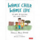Whole Child, Whole Life: 10 Ways to Help Kids Live, Learn, and Thrive