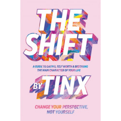 The Shift: Change Your Perspective, Not Yourself: A Guide to Dating, Self-Worth and Becoming the Main Character of Your Life