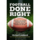 Football Done Right: Setting the Record Straight on the Coaches, Players, and History of the NFL