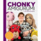 Chonky Amigurumi: How to Crochet Amazing Critters & Creatures with Chunky Yarn