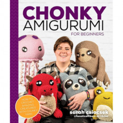 Chonky Amigurumi: How to Crochet Amazing Critters & Creatures with Chunky Yarn
