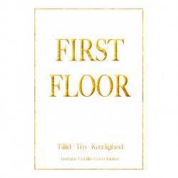 First Floor: Tillid - Tro - Kærlighed