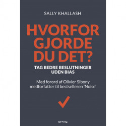 Hvorfor gjorde du det?: Tag bedre beslutninger uden bias