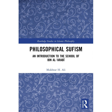 Philosophical Sufism: An Introduction to the School of Ibn al-'Arabi