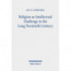 Religion as Intellectual Challenge in the Long Twentieth Century: Selected Essays