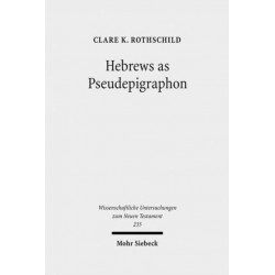 Hebrews as Pseudepigraphon: The History and Significance of the Pauline Attribution of Hebrews