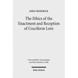 The Ethics of the Enactment and Reception of Cruciform Love: A Comparative Lexical, Conceptual, Exegetical, and Theological Study of Colossians 3:1-17