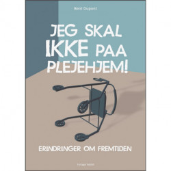Jeg skal ikke paa plejehjem!: Erindringer om fremtiden