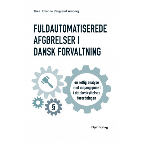 Fuldautomatiserede afgørelser i dansk forvaltning: en retlig analyse med udgangspunkt i databeskyttelsesforordningens artikel 22