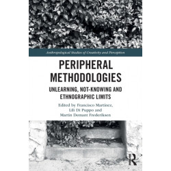 Peripheral Methodologies: Unlearning, Not-knowing and Ethnographic Limits