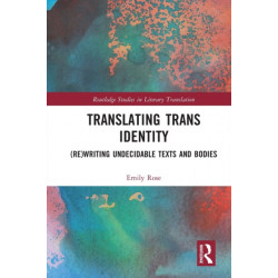Translating Trans Identity: (Re)Writing Undecidable Texts and Bodies