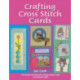 Crafting Cross Stitch Cards: 200 Designs and Ideas for Creating Unique Cards and Keepsake Gifts