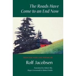 The Roads Have Come to an End Now: Selected and Last Poems of Rolf Jacobsen