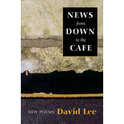 News from Down to the Cafe: New Poems