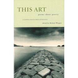 This Art: A Copper Canyon Ares Poetica Anthology