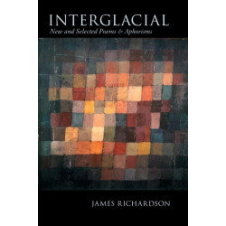 Interglacial: New and Selected Poems & Aphorisms