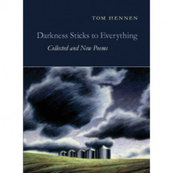 Darkness Sticks to Everything: Collected and New Poems