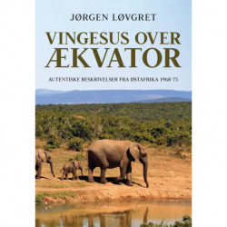 Vingesus over ækvator: Autentiske beskrivelser fra Østafrika 1968-75