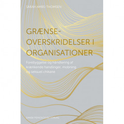 Grænseoverskridelser i organisationer: Forebyggelse og håndtering af krænkende handlinger, mobning og seksuel chikane