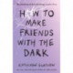 How to Make Friends with the Dark
