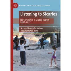Listening to Sicarios: Narcoviolence in Ciudad Juarez, 2008-2012