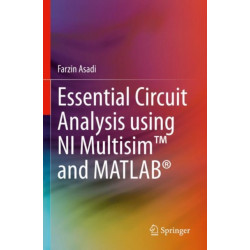 Essential Circuit Analysis using NI Multisim™ and MATLAB®