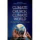 Climate Church, Climate World: How People of Faith Must Work for Change