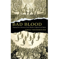 Bad Blood: Staging Race Between Early Modern England and Spain