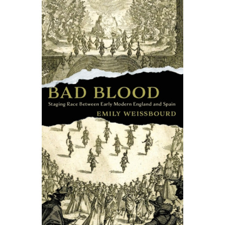 Bad Blood: Staging Race Between Early Modern England and Spain