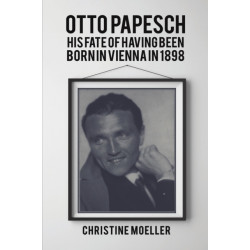 Otto Papesch: His Fate of Having Been Born in Vienna in 1898