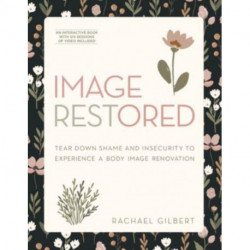 Image Restored - Includes Six-Session Video Series: Tear Down Shame and Insecurity to Experience a Body Image Renovation