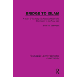 Bridge to Islam: A Study of the Religious Forces of Islam and Christianity in the Near East