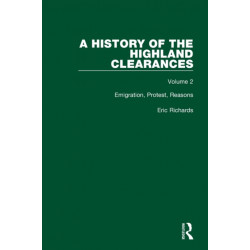 A History of the Highland Clearances: Emigration, Protest, Reasons