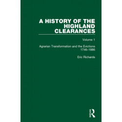 A History of the Highland Clearances: Agrarian Transformation and the Evictions 1746-1886