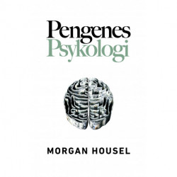 Pengenes psykologi: Eviggyldige indsigter i rigdom, grådighed og lykke