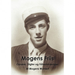 Mogens Friis: Oprører, digter og frihedskæmper