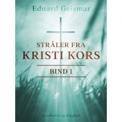 Stråler fra Kristi kors. Bind 1