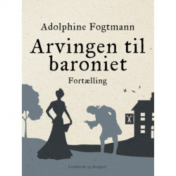 Arvingen til baroniet. Fortælling