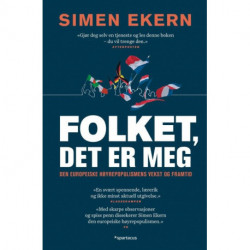 Folket, det er meg : den europeiske høyrepopulismens vekst og framtid: den europeiske høyrepopulismens vekst og framtid