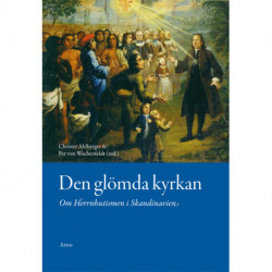 Den glömda kyrkan : om Herrnhutismen i Skandinavien: om Herrnhutismen i Skandinavien