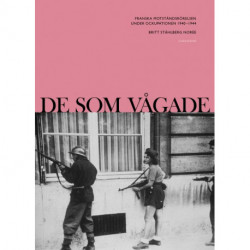 De som vågade : franska motståndsrörelsen under ockupationen 1940-1944: franska motståndsrörelsen under ockupationen 1940-1944