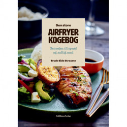 Den store airfryerkogebog: Genvejen til sprød og saftig mad