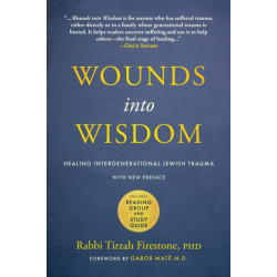 Wounds into Wisdom: Healing Intergenerational Jewish Trauma: New Preface by Author, New Foreword by Gabor Mate, Reading Group and Study Guide
