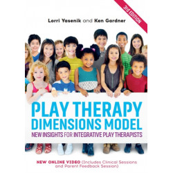 Play Therapy Dimensions Model: New Insights for Integrative Play Therapists (3rd edition)
